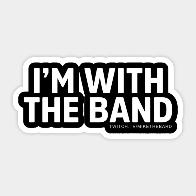 MikeTheBard's I'm With The Band Sticker by thurnzmwidlakpe